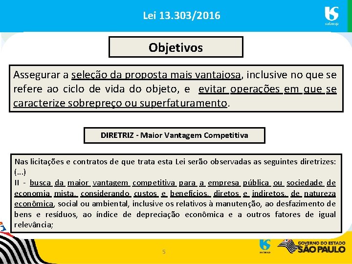 Lei 13. 303/2016 Objetivos Assegurar a seleção da proposta mais vantajosa, inclusive no que