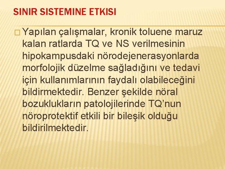 SINIR SISTEMINE ETKISI � Yapılan çalışmalar, kronik toluene maruz kalan ratlarda TQ ve NS