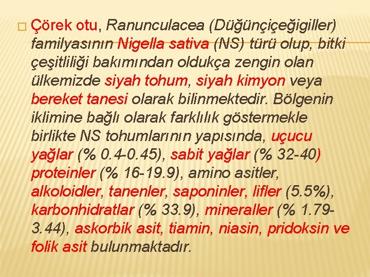 � Çörek otu, Ranunculacea (Düğünçiçeğigiller) familyasının Nigella sativa (NS) türü olup, bitki çeşitliliği bakımından