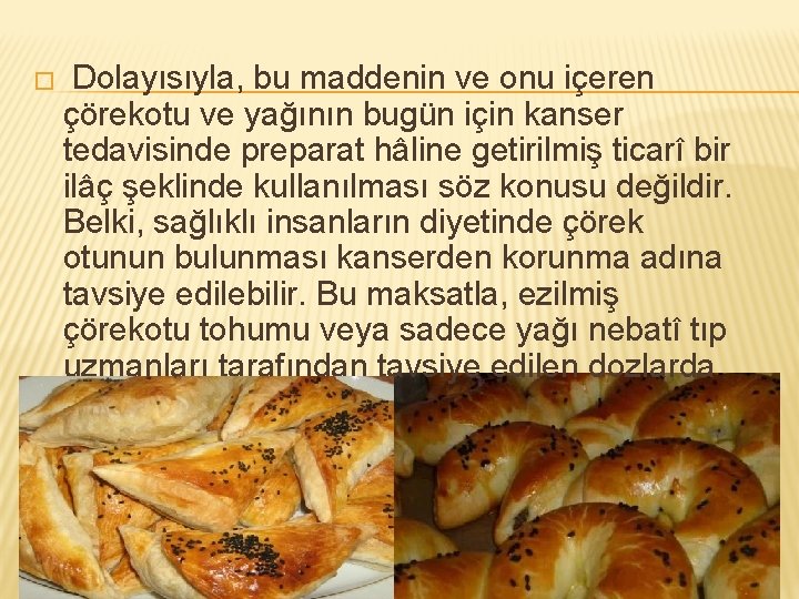 � Dolayısıyla, bu maddenin ve onu içeren çörekotu ve yağının bugün için kanser tedavisinde