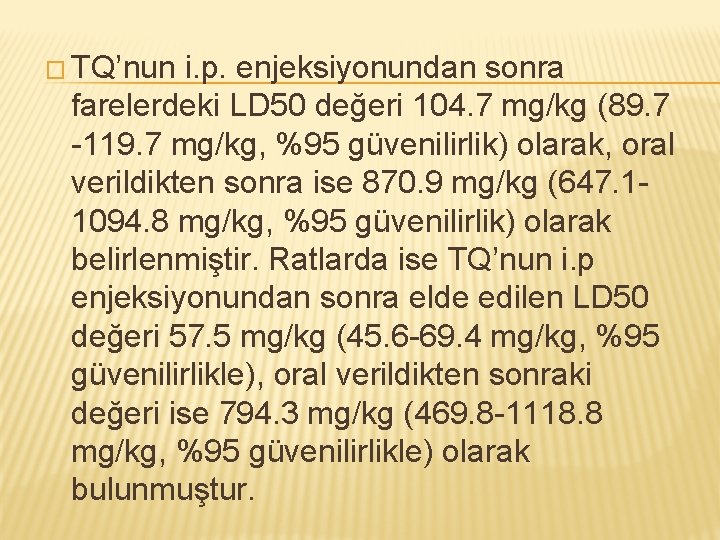 � TQ’nun i. p. enjeksiyonundan sonra farelerdeki LD 50 değeri 104. 7 mg/kg (89.