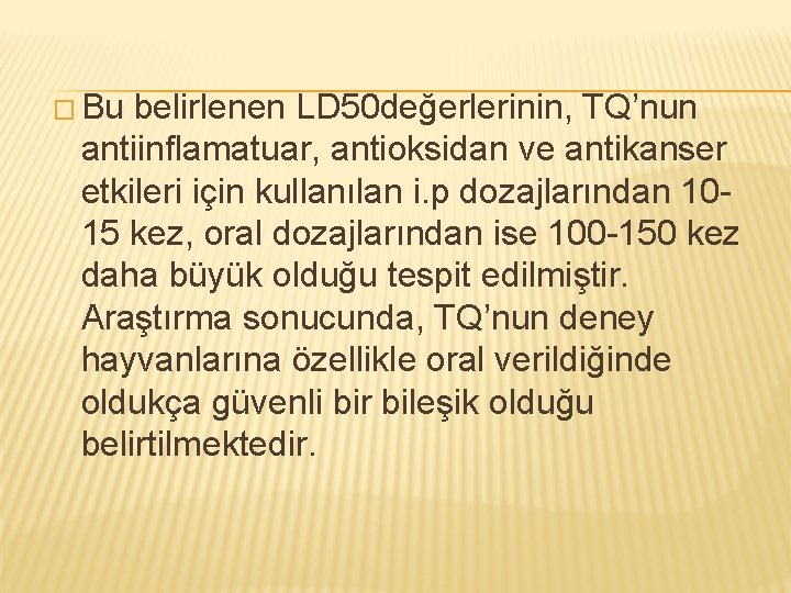 � Bu belirlenen LD 50 değerlerinin, TQ’nun antiinflamatuar, antioksidan ve antikanser etkileri için kullanılan