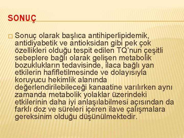 SONUÇ � Sonuç olarak başlıca antihiperlipidemik, antidiyabetik ve antioksidan gibi pek çok özellikleri olduğu