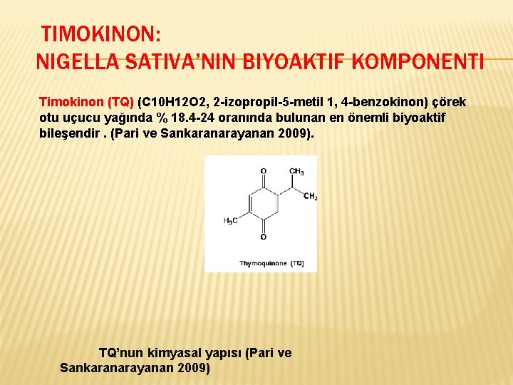 TIMOKINON: NIGELLA SATIVA’NIN BIYOAKTIF KOMPONENTI Timokinon (TQ) (C 10 H 12 O 2, 2