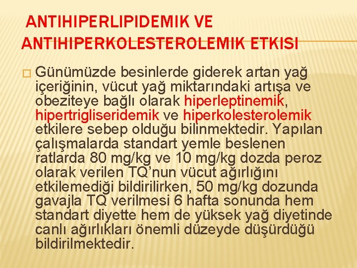 ANTIHIPERLIPIDEMIK VE ANTIHIPERKOLESTEROLEMIK ETKISI � Günümüzde besinlerde giderek artan yağ içeriğinin, vücut yağ miktarındaki