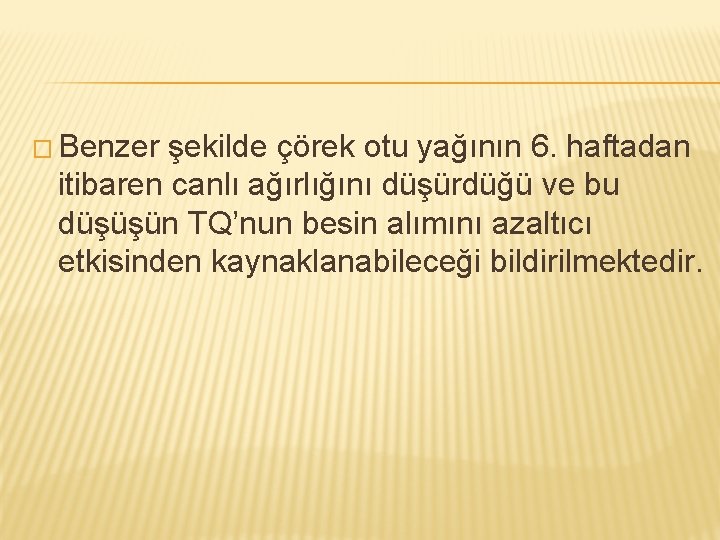 � Benzer şekilde çörek otu yağının 6. haftadan itibaren canlı ağırlığını düşürdüğü ve bu