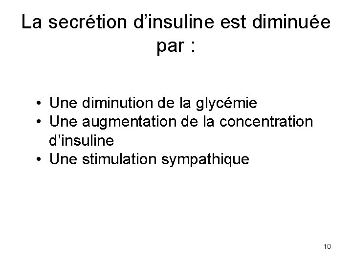 La secrétion d’insuline est diminuée par : • Une diminution de la glycémie •