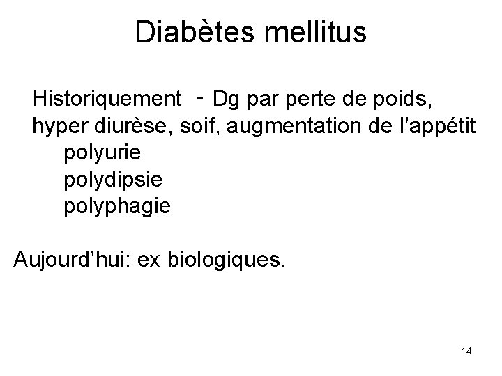 Diabètes mellitus Historiquement ‑ Dg par perte de poids, hyper diurèse, soif, augmentation de