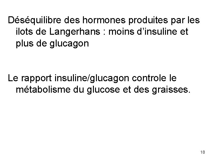 Déséquilibre des hormones produites par les ilots de Langerhans : moins d’insuline et plus