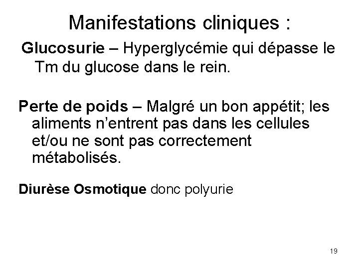 Manifestations cliniques : Glucosurie – Hyperglycémie qui dépasse le Tm du glucose dans le