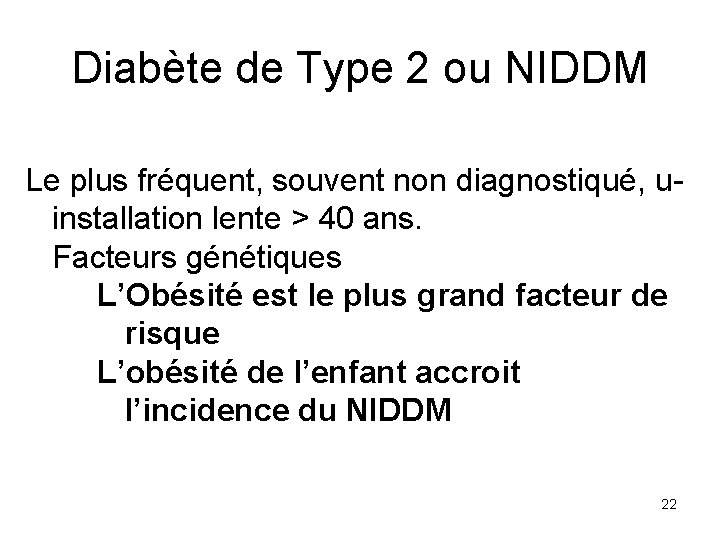 Diabète de Type 2 ou NIDDM Le plus fréquent, souvent non diagnostiqué, uinstallation lente