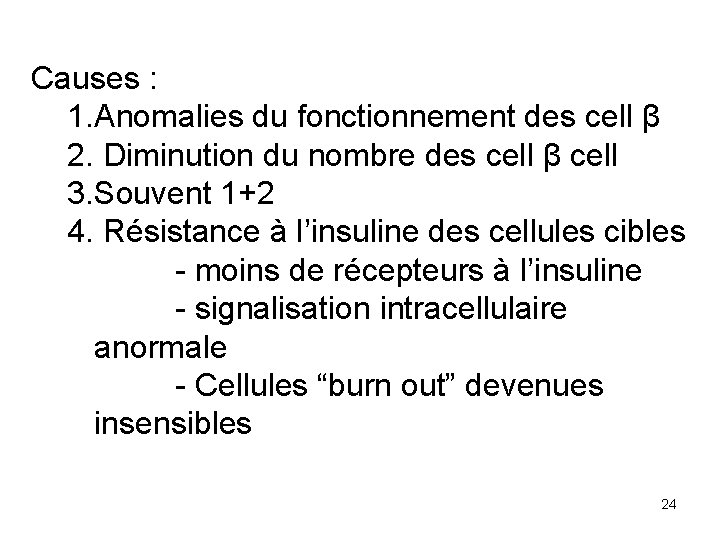 Causes : 1. Anomalies du fonctionnement des cell β 2. Diminution du nombre des