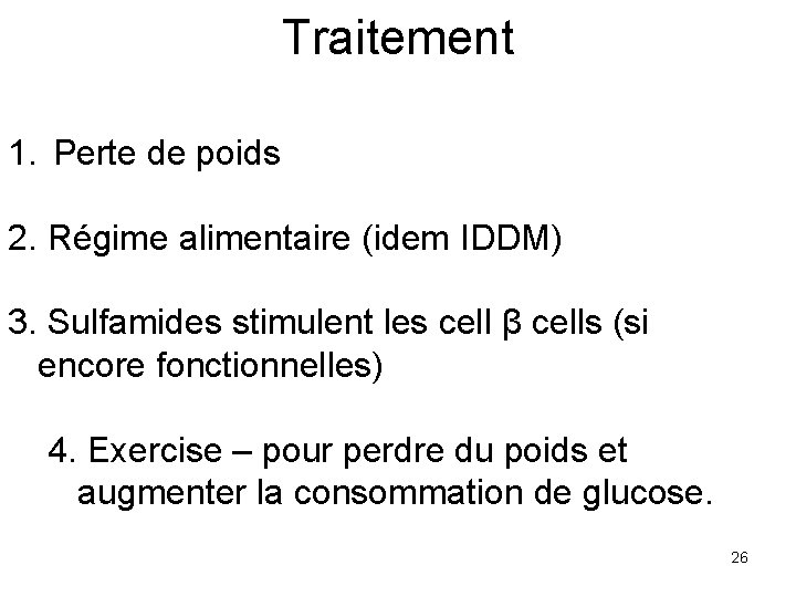 Traitement 1. Perte de poids 2. Régime alimentaire (idem IDDM) 3. Sulfamides stimulent les