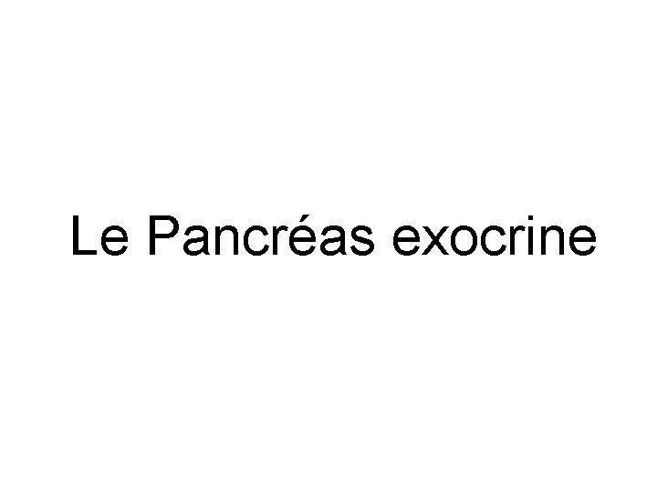 Le Pancréas exocrine 