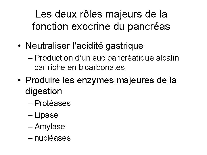 Les deux rôles majeurs de la fonction exocrine du pancréas • Neutraliser l’acidité gastrique