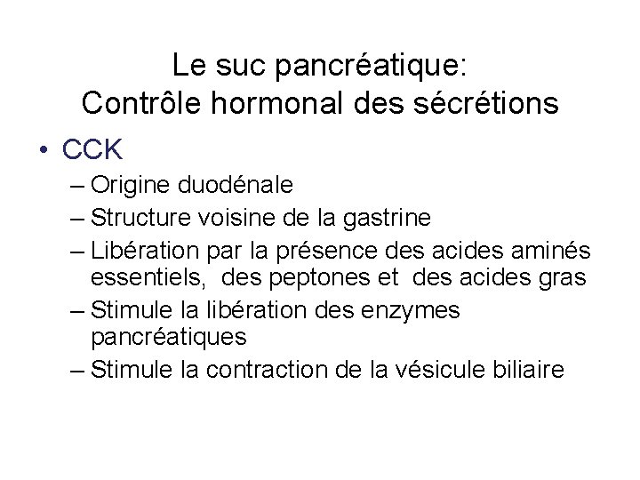 Le suc pancréatique: Contrôle hormonal des sécrétions • CCK – Origine duodénale – Structure