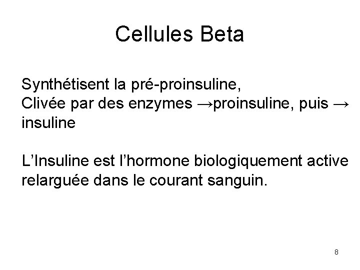 Cellules Beta Synthétisent la pré-proinsuline, Clivée par des enzymes →proinsuline, puis → insuline L’Insuline