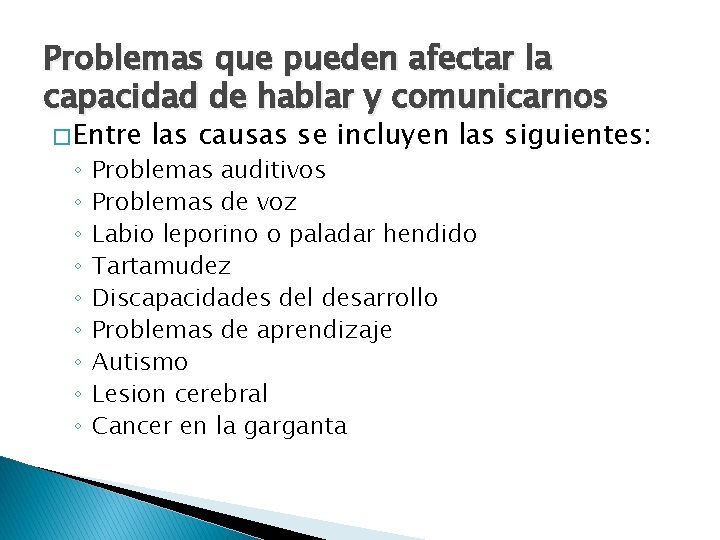 Problemas que pueden afectar la capacidad de hablar y comunicarnos � Entre ◦ ◦