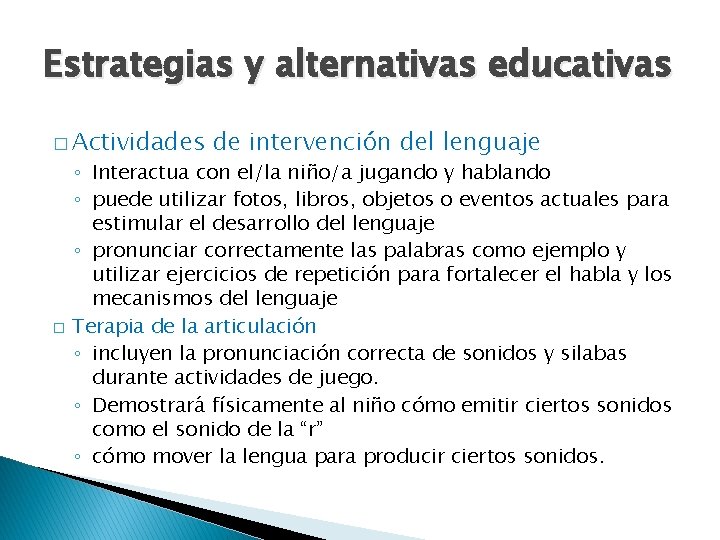 Estrategias y alternativas educativas � Actividades de intervención del lenguaje ◦ Interactua con el/la