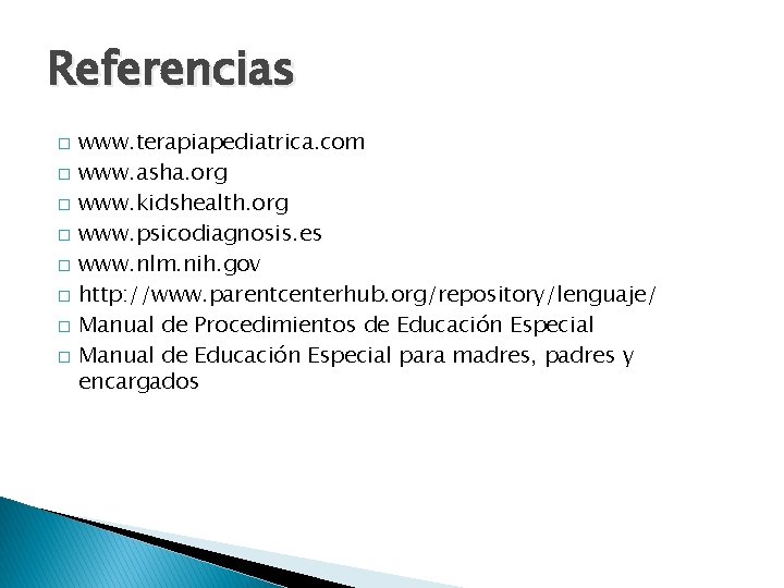 Referencias � � � � www. terapiapediatrica. com www. asha. org www. kidshealth. org