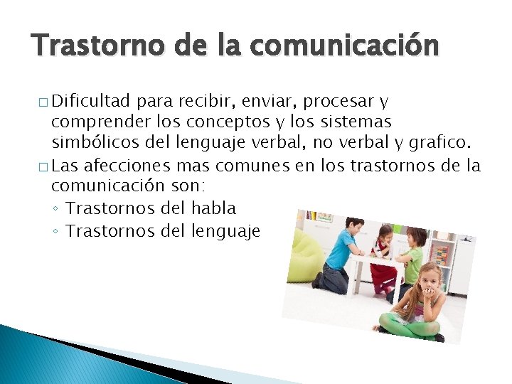 Trastorno de la comunicación � Dificultad para recibir, enviar, procesar y comprender los conceptos