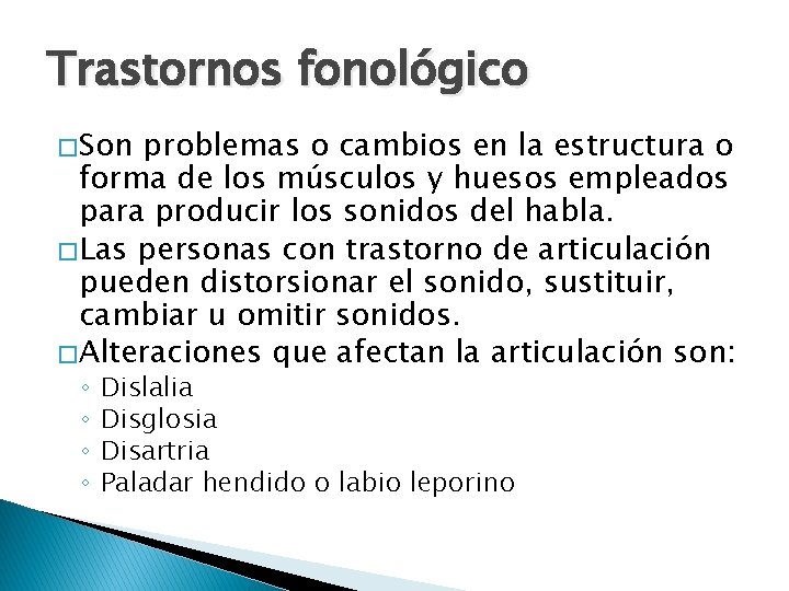 Trastornos fonológico � Son problemas o cambios en la estructura o forma de los