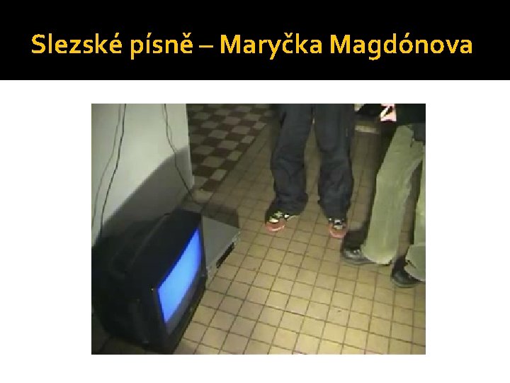 Slezské písně – Maryčka Magdónova 