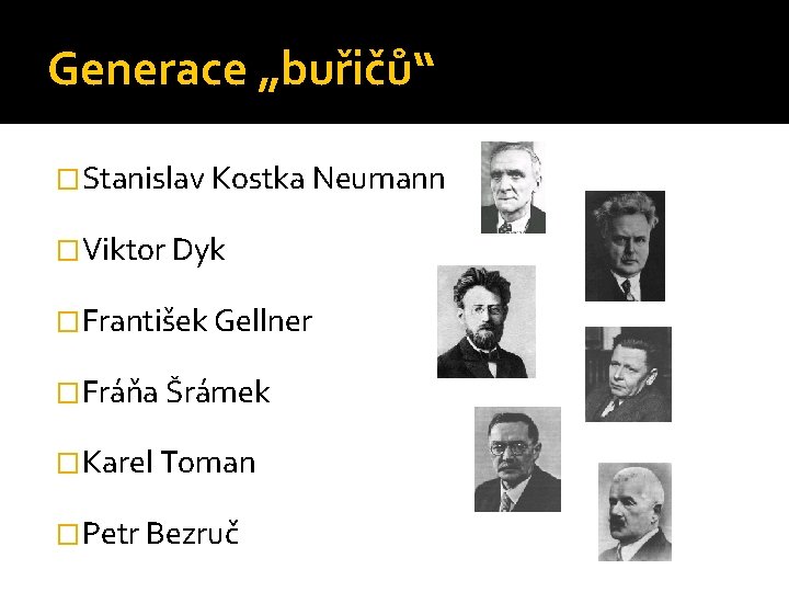 Generace „buřičů“ �Stanislav Kostka Neumann �Viktor Dyk �František Gellner �Fráňa Šrámek �Karel Toman �Petr