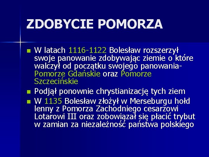 ZDOBYCIE POMORZA n n n W latach 1116 -1122 Bolesław rozszerzył swoje panowanie zdobywając