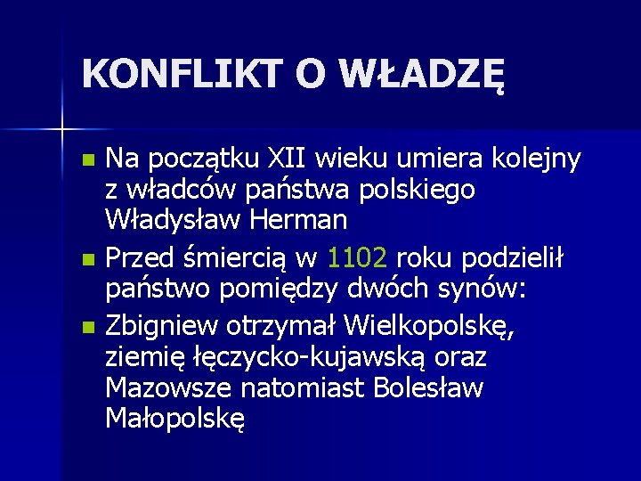 KONFLIKT O WŁADZĘ Na początku XII wieku umiera kolejny z władców państwa polskiego Władysław
