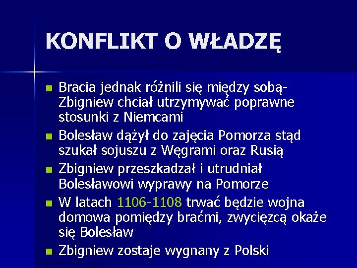 KONFLIKT O WŁADZĘ n n n Bracia jednak różnili się między sobąZbigniew chciał utrzymywać