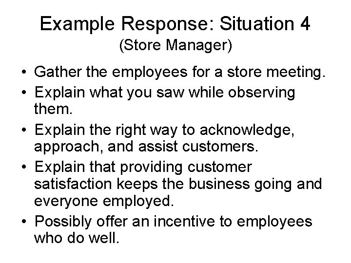 Example Response: Situation 4 (Store Manager) • Gather the employees for a store meeting.