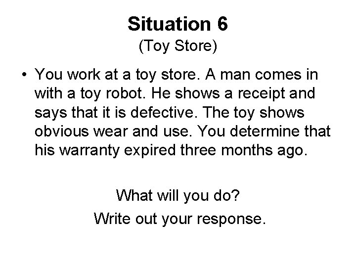 Situation 6 (Toy Store) • You work at a toy store. A man comes