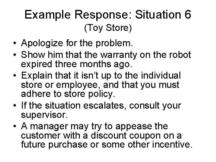 Example Response: Situation 6 (Toy Store) • Apologize for the problem. • Show him