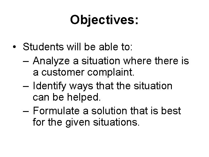 Objectives: • Students will be able to: – Analyze a situation where there is