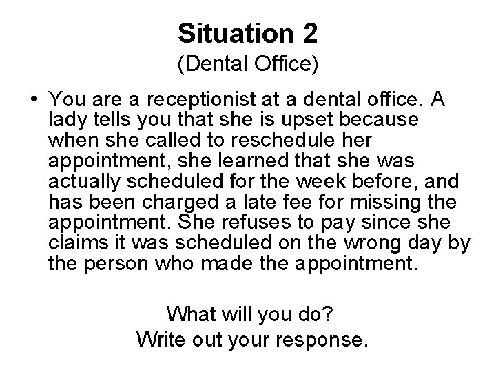 Situation 2 (Dental Office) • You are a receptionist at a dental office. A