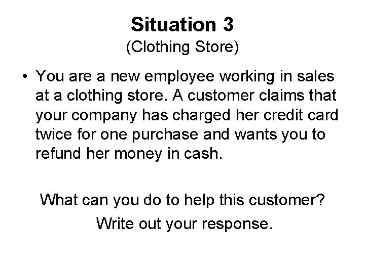 Situation 3 (Clothing Store) • You are a new employee working in sales at