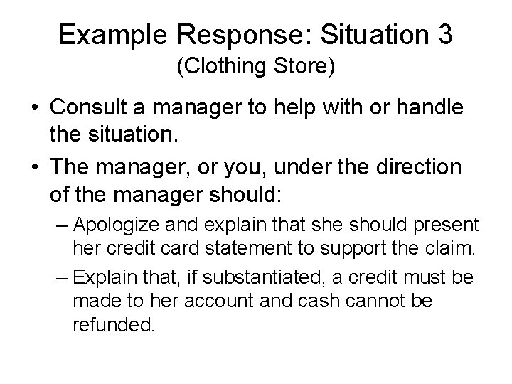 Example Response: Situation 3 (Clothing Store) • Consult a manager to help with or