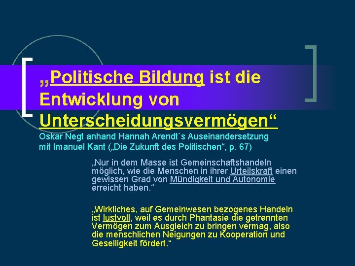 „Politische Bildung ist die Entwicklung von Unterscheidungsvermögen“ Oskar Negt anhand Hannah Arendt`s Auseinandersetzung mit