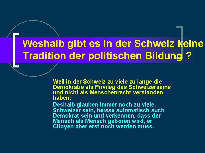 Weshalb gibt es in der Schweiz keine Tradition der politischen Bildung ? Weil in