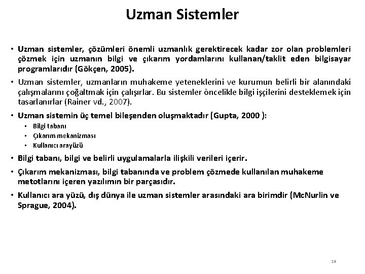 Uzman Sistemler • Uzman sistemler, çözümleri önemli uzmanlık gerektirecek kadar zor olan problemleri çözmek