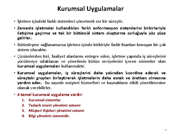 Kurumsal Uygulamalar • İşletme içindeki farklı sistemleri yönetmek zor bir süreçtir. • Zamanla işletmeler