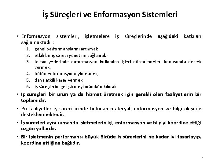 İş Süreçleri ve Enformasyon Sistemleri • Enformasyon sistemleri, işletmelere iş süreçlerinde aşağıdaki katkıları sağlamaktadır: