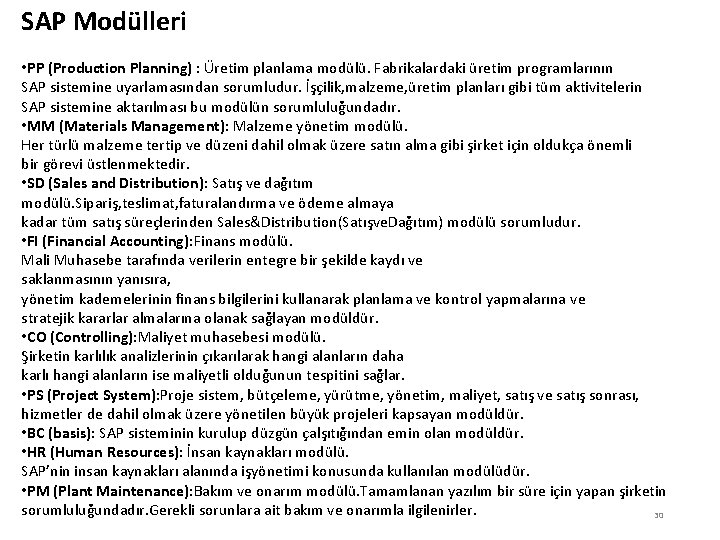 SAP Modülleri • PP (Production Planning) : Üretim planlama modülü. Fabrikalardaki üretim programlarının SAP