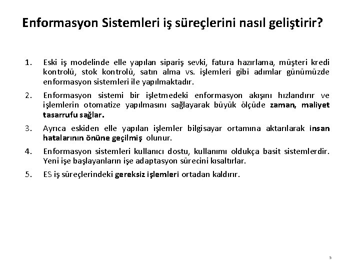 Enformasyon Sistemleri iş süreçlerini nasıl geliştirir? 1. 2. 3. 4. 5. Eski iş modelinde