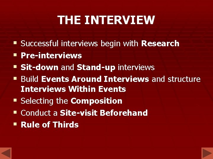 THE INTERVIEW § § Successful interviews begin with Research Pre-interviews Sit-down and Stand-up interviews THE INTERVIEW § § Successful interviews begin with Research Pre-interviews Sit-down and Stand-up interviews