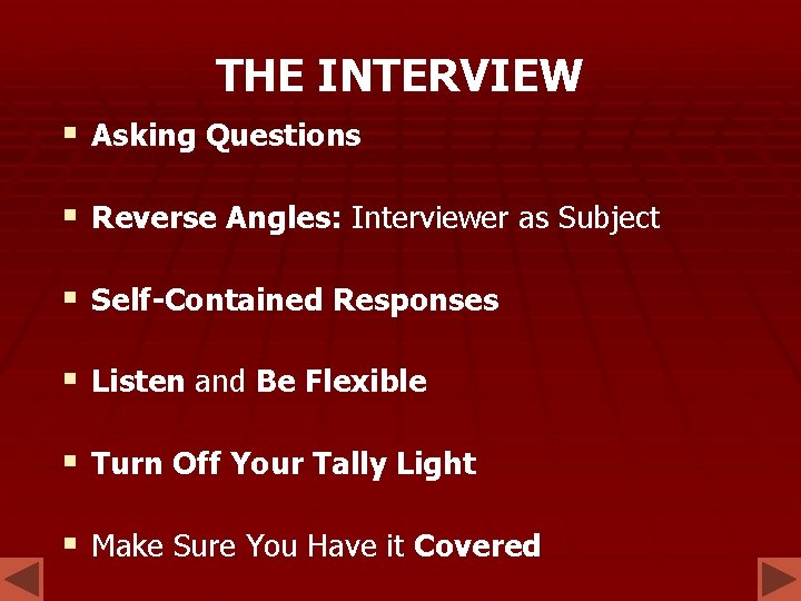THE INTERVIEW § Asking Questions § Reverse Angles: Interviewer as Subject § Self-Contained Responses THE INTERVIEW § Asking Questions § Reverse Angles: Interviewer as Subject § Self-Contained Responses