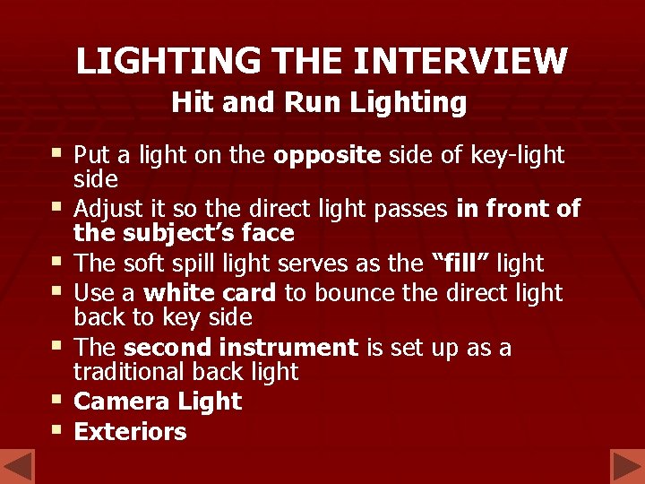 LIGHTING THE INTERVIEW Hit and Run Lighting § Put a light on the opposite LIGHTING THE INTERVIEW Hit and Run Lighting § Put a light on the opposite