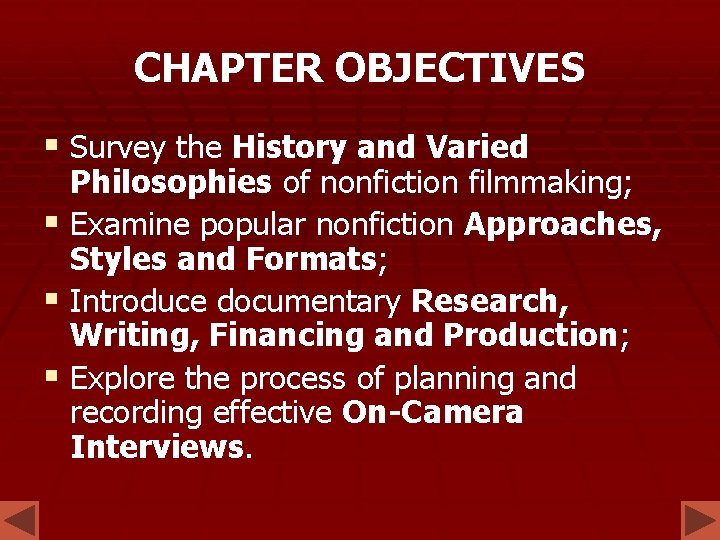 CHAPTER OBJECTIVES § Survey the History and Varied Philosophies of nonfiction filmmaking; § Examine CHAPTER OBJECTIVES § Survey the History and Varied Philosophies of nonfiction filmmaking; § Examine