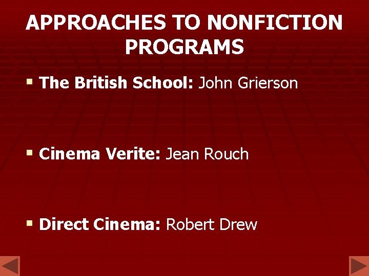 APPROACHES TO NONFICTION PROGRAMS § The British School: John Grierson § Cinema Verite: Jean APPROACHES TO NONFICTION PROGRAMS § The British School: John Grierson § Cinema Verite: Jean